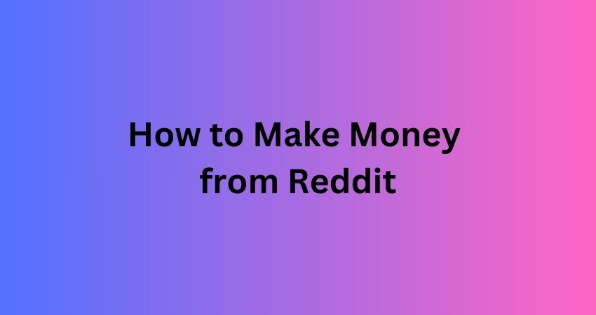 How to Make Money from Reddit
